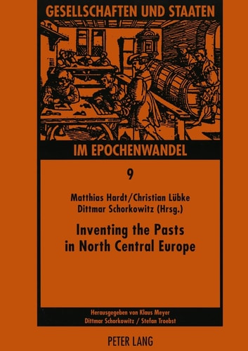 Inventing the Pasts in North Central Europe The National Perception of Early Medieval History and Archaeology