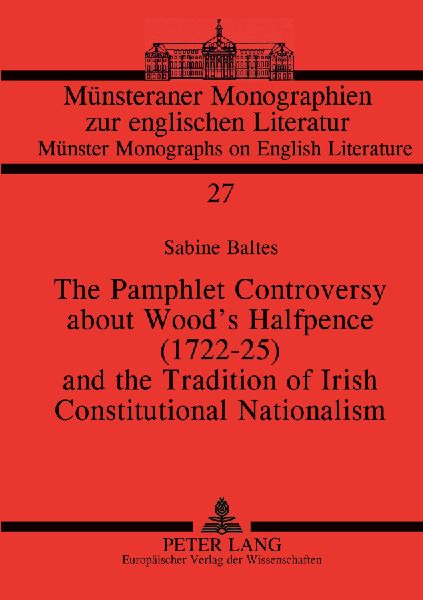 The Pamphlet Controversy about Wood's Halfpence (1722-25) and the Tradition of Irish Constitutional Nationalism