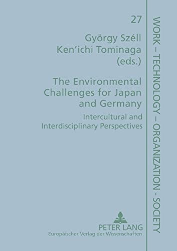 The Environmental Challenges for Japan and Germany: Intercultural and Interdisciplinary Perspectives (Arbeit - Technik - Organisation - Soziales / Work - Technology - Organization - Society)