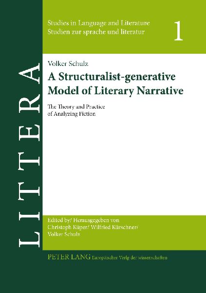 A Structuralist-generative Model of Literary Narrative: The Theory and Practice of Analyzing Fiction. Including an Essay by Stephan-Alexander Ditze