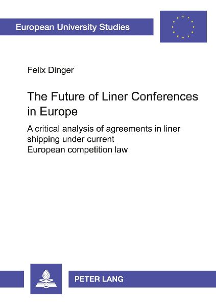 The Future of Liner Conferences in Europe: A critical analysis of agreements in liner shipping under current European competition law