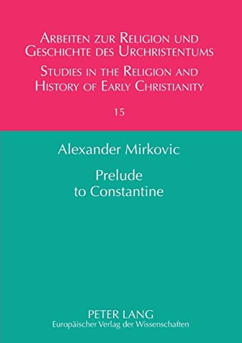Prelude to Constantine: The Abgar Tradition in Early Christianity (Arbeiten zur Religion und Geschichte des Urchristentums / Studies in the Religion and History of Early Christianity)