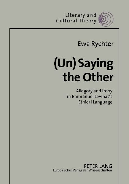 (Un)Saying the Other: Allegory and Irony in Emmanuel Levinass Ethical Language