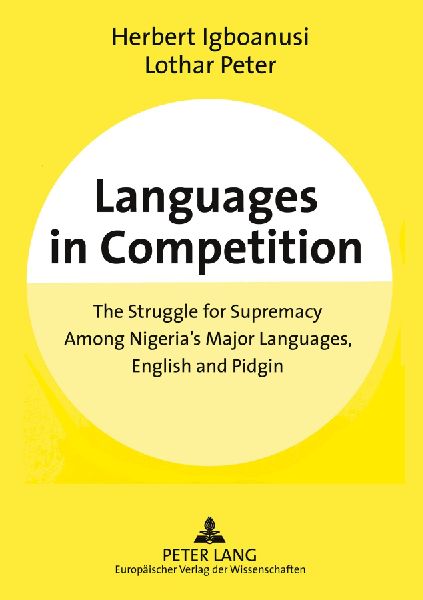 Languages in Competition: The Struggle for Supremacy Among Nigerias Major Languages, English and Pidgin