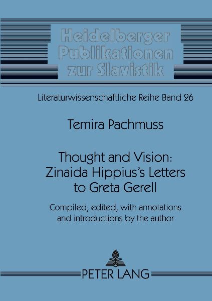 Thought and Vision: Zinaida Hippiuss Letters to Greta Gerell: Compiled, edited, with annotations and introductions by the author
