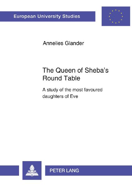 The Queen of Sheba's Round Table: A study of the most favoured daughters of Eve
