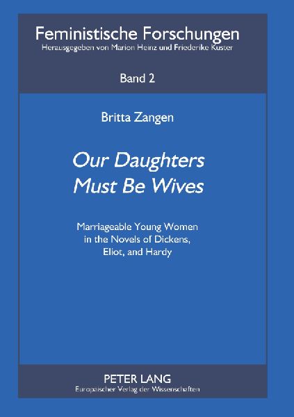 Our Daughters Must Be Wives: Marriageable Young Women in the Novels of Dickens, Eliot, and Hardy