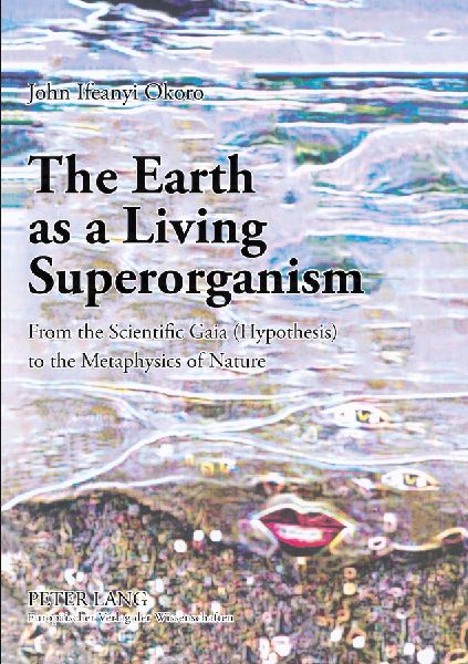 The Earth as a Living Superorganism: From the Scientific Gaia (Hypothesis) to the Metaphysics of Nature