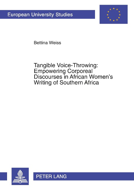 Tangible Voice-Throwing: Empowering Corporeal Discourses in African Women's Writing of Southern Africa