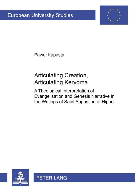 Articulating Creation, Articulating Kerygma: A Theological Interpretation of Evangelisation and Genesis Narrative in the Writings of Saint Augustine of Hippo
