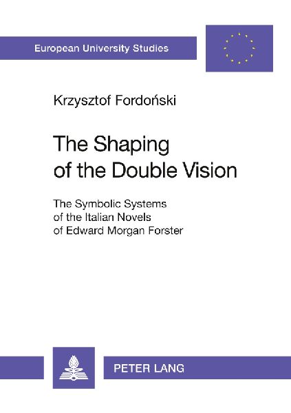 The Shaping of the Double Vision: The Symbolic Systems of the Italian Novels of Edward Morgan Forster