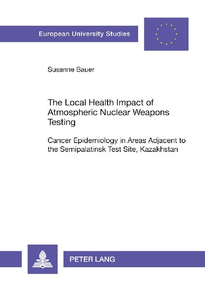 The Local Health Impact of Atmospheric Nuclear Weapons Testing: Cancer Epidemiology in Areas Adjacent to the Semipalatinsk Test Site, Kazakhstan