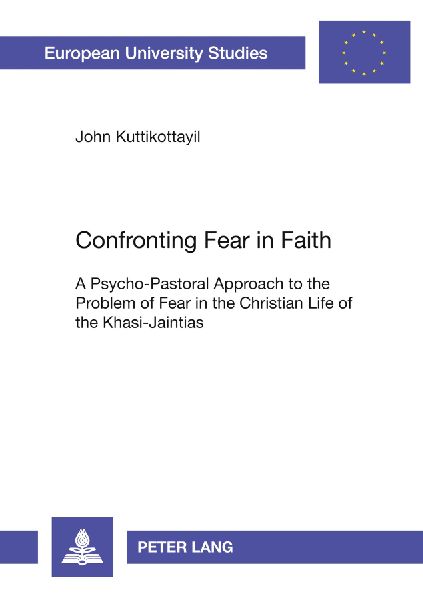Confronting Fear in Faith: A Psycho-Pastoral Approach to the Problem of Fear in the Christian Life of the Khasi-Jaintias
