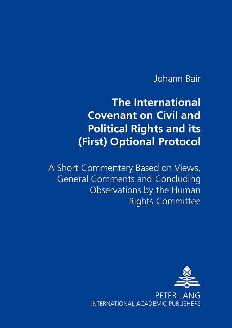 The International Covenant on Civil and Political Rights and its (First) Optional Protocol: A Short Commentary Based on Views, General Comments and Concluding Observations by the Human Rights Committee