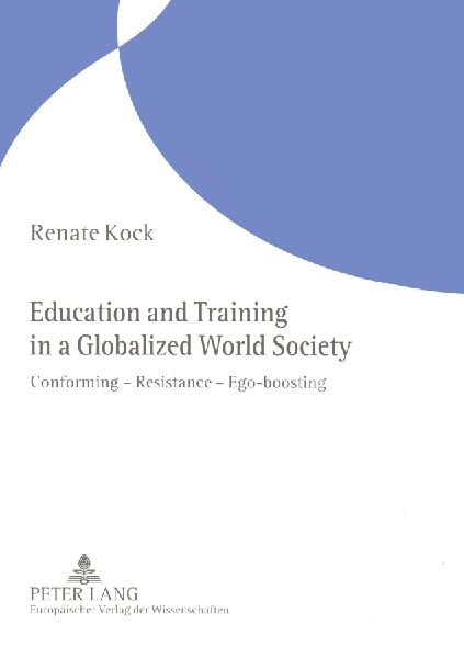 Education and Training in a Globalized World Society: Conforming - Resistance - Ego-boosting