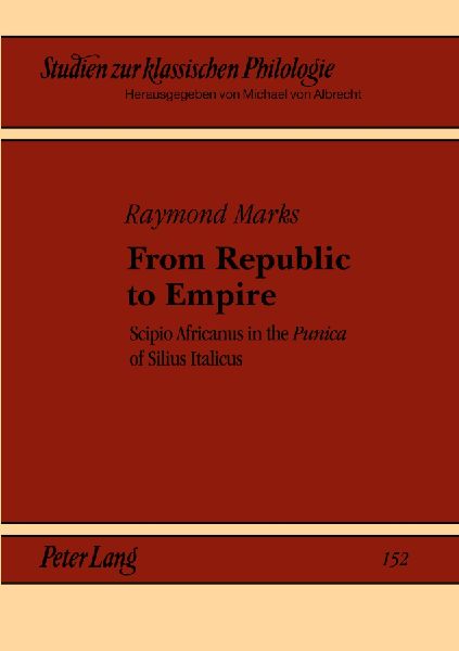 From Republic to Empire: Scipio Africanus in the Punica of Silius Italicus
