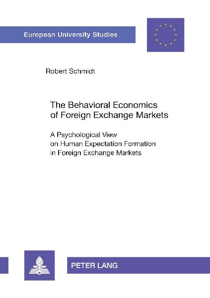 The Behavioral Economics of Foreign Exchange Markets: A Psychological View on Human Expectation Formation in Foreign Exchange Markets