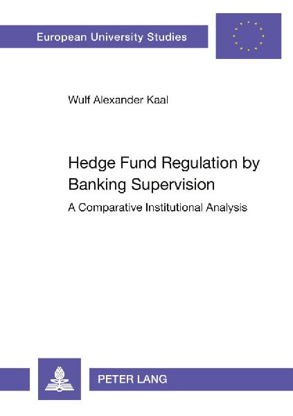 Hedge Fund Regulation by Banking Supervision: A Comparative Institutional Analysis