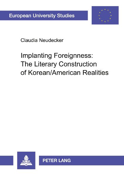Implanting Foreignness: The Literary Construction of Korean/American Realities