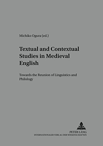 Textual and Contextual Studies in Medieval English: Towards the Reunion of Linguistics and Philology (Studies in English Medieval Language and Literature)