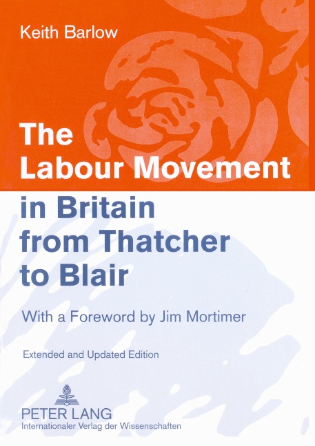 The Labour Movement in Britain from Thatcher to Blair: With a Foreword by Jim Mortimer- Extended and Updated Edition