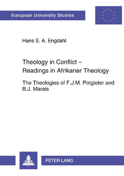 Theology in Conflict - Readings in Afrikaner Theology: The Theologies of F.J.M. Potgieter and B.J. Marais