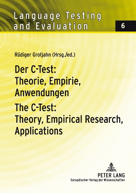 Der C-Test: Theorie, Empirie, Anwendungen / The C-Test: Theory, Empirical Research, Applications