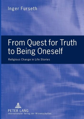 From Quest for Truth to Being Oneself Religious Change in Life Stories