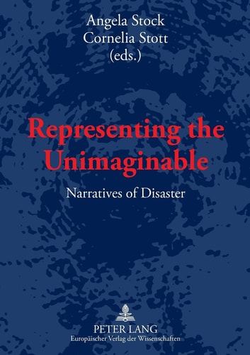 Representing the Unimaginable: Narratives of Disaster