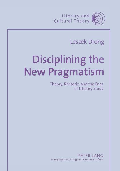 Disciplining the New Pragmatism: Theory, Rhetoric, and the Ends of Literary Study