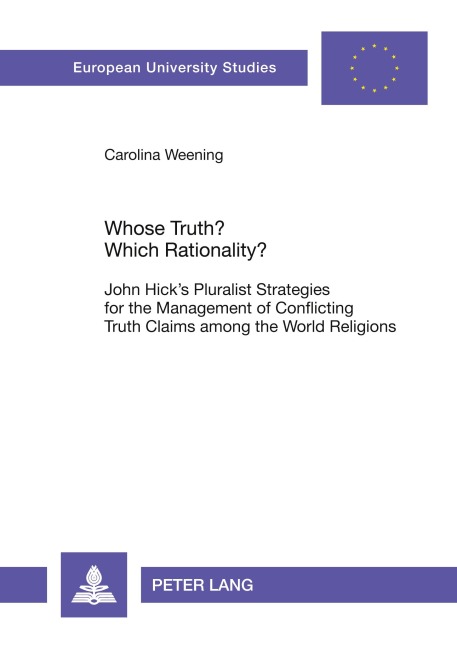 Whose Truth? Which Rationality?: John Hicks Pluralist Strategies for the Management of Conflicting Truth Claims among the World Religions