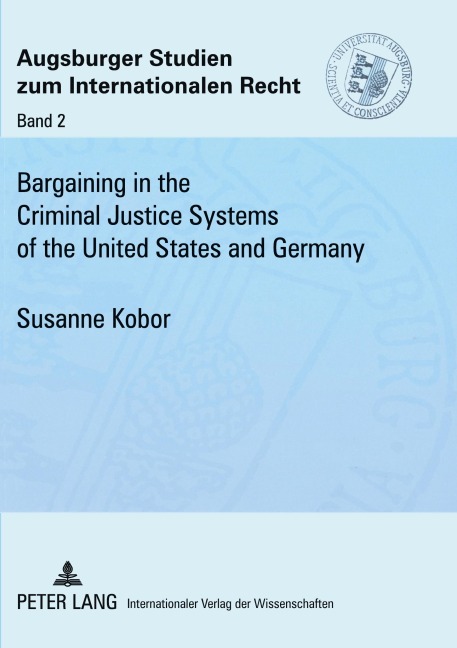 Bargaining in the Criminal Justice Systems of the United States and Germany: A Matter of Justice and Administrative Efficiency Within Legal, Cultural Context