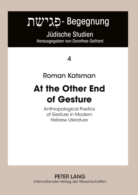 At the Other End of Gesture: Anthropological Poetics of Gesture in Modern Hebrew Literature