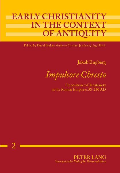 Impulsore Chresto: Opposition to Christianity in the Roman Empire c. 50-250 AD