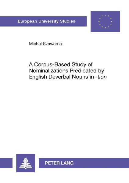 A Corpus-Based Study of Nominalizations Predicated by English Deverbal Nouns in '-tion': A Cognitive Grammar Approach
