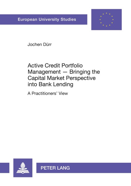 Active Credit Portfolio Management - Bringing the Capital Market Perspective into Bank Lending: A Practitioners View