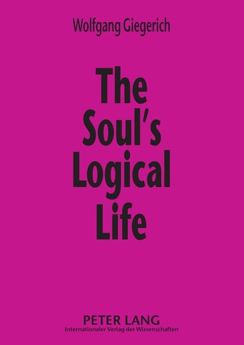 The Soul's Logical Life Towards a Rigorous Notion of Psychology