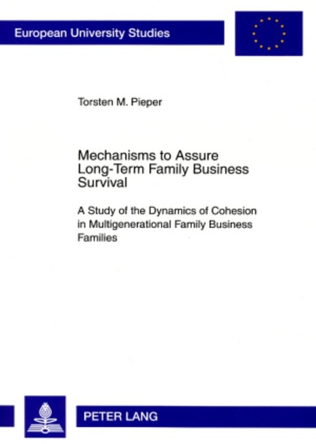 Mechanisms to Assure Long-Term Family Business Survival: A Study of the Dynamics of Cohesion in Multigenerational Family Business Families