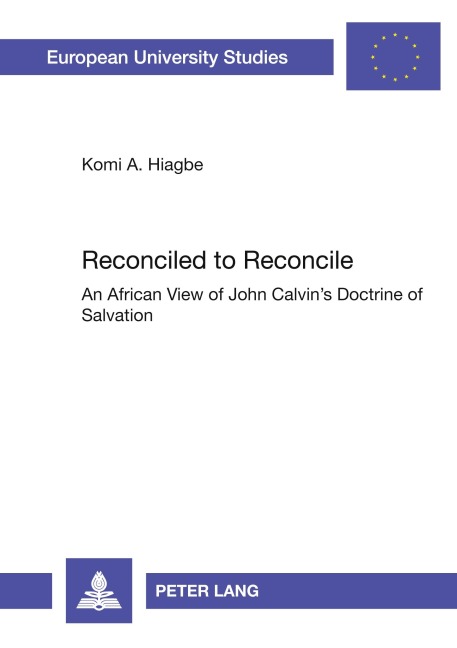 Reconciled to Reconcile: An African View of John Calvins Doctrine of Salvation