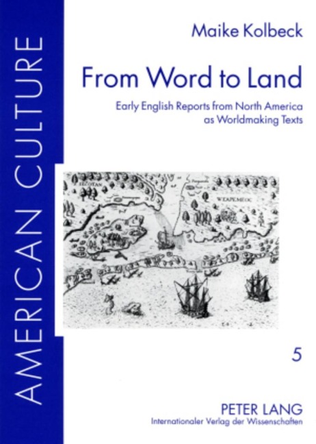 From Word to Land: Early English Reports from North America as Worldmaking Texts