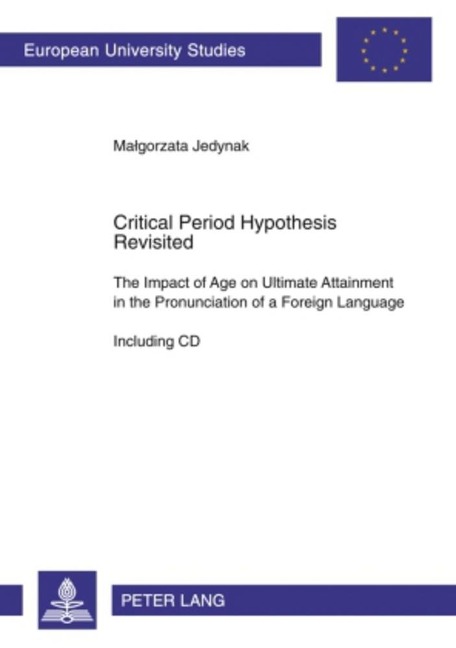 Critical Period Hypothesis Revisited: The Impact of Age on Ultimate Attainment in the Pronunciation of a Foreign Language - Including CD