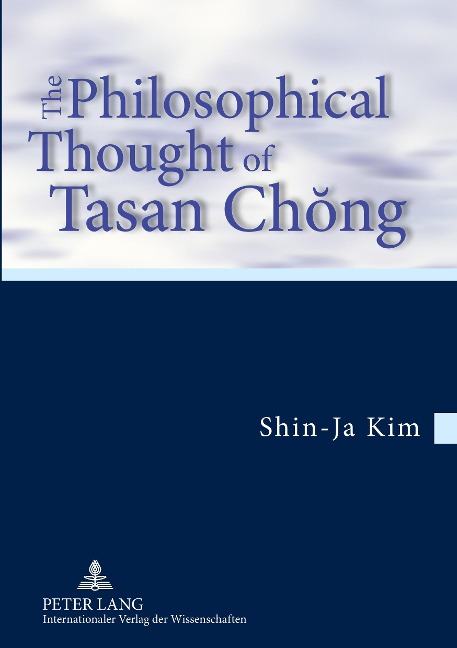 The Philosophical Thought of Tasan Ch¿ng: Translation from the German by Tobias J. Körtner- In cooperation with Jordan Nyenyembe