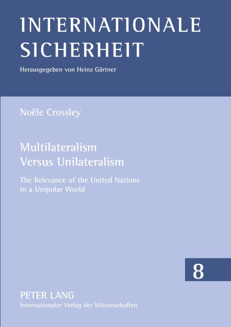 Multilateralism Versus Unilateralism: The Relevance of the United Nations in a Unipolar World
