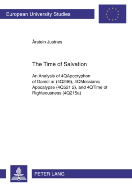 The Time of Salvation: An Analysis of 4QApocryphon of Daniel ar (4Q246), 4QMessianic Apocalypse (4Q521 2), and 4QTime of Righteousness (4Q215a)