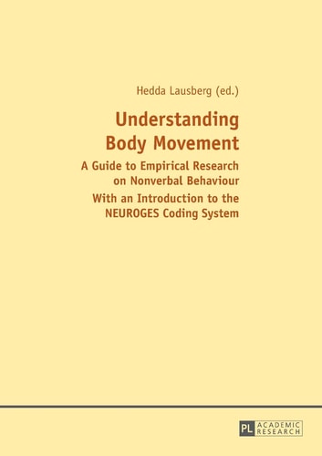 Understanding Body Movement A Guide to Empirical Research on Nonverbal Behaviour : with an Introduction to the NEUROGES Coding System