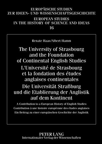 The University of Strasbourg and the Foundation of Continental English Studies- L'Université de Strasbourg Et la Fondation Des Études Anglaises Continentales- Die Universitaet Straßburg und Die Etablierung Der Anglistik Auf Dem Kontinent A Contribution to