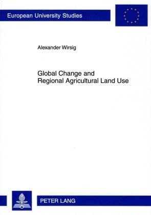 Global Change and Regional Agricultural Land Use: Impact Estimates for the Upper Danube Basin Based on Scenario Data from European Studies