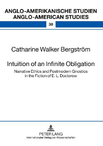Intuition of an Infinite Obligation: Narrative Ethics and Postmodern Gnostics in the Fiction of E. L. Doctorow