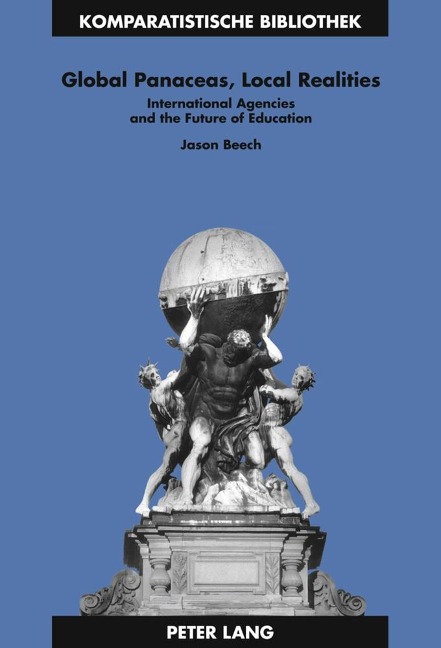 Global Panaceas, Local Realities: International Agencies and the Future of Education