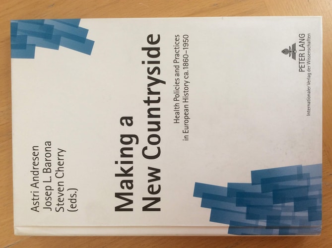 Making a New Countryside Health Policies and Practices in European History Ca.1860 -1950